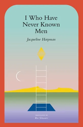 I Who Have Never Known Men — Jacqueline Harpman