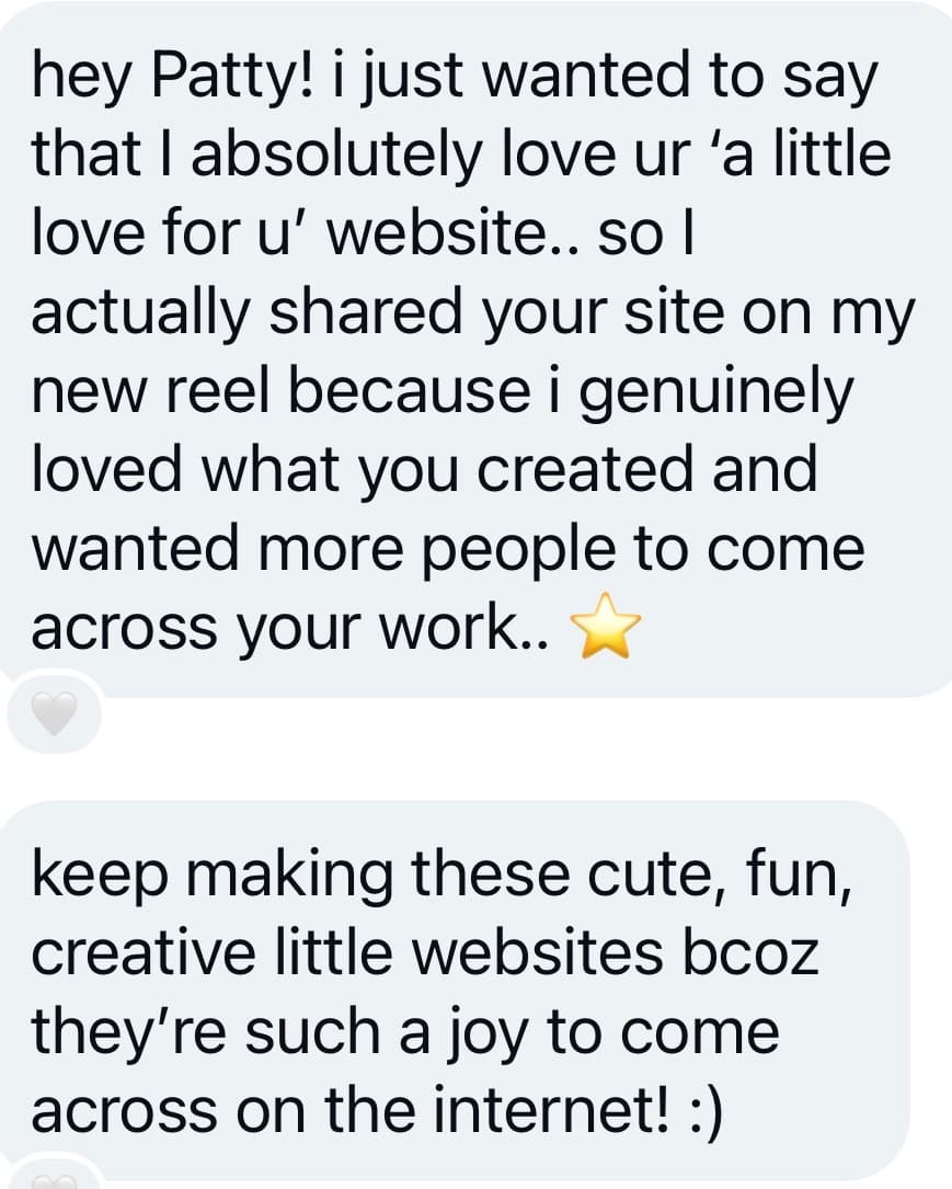 A message: I absolutely love ur 'a little love for u' website, shared it on my reel, keep making these cute, fun, creative little websites.