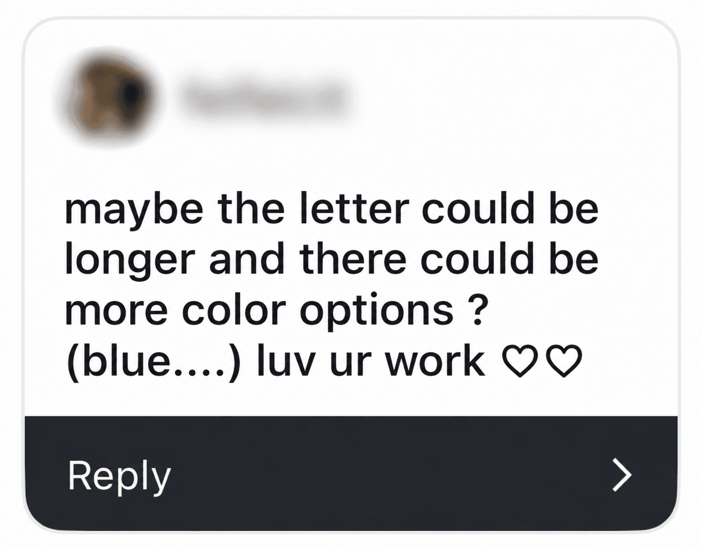 A response asking for a longer letter and more colour options, including blue.
