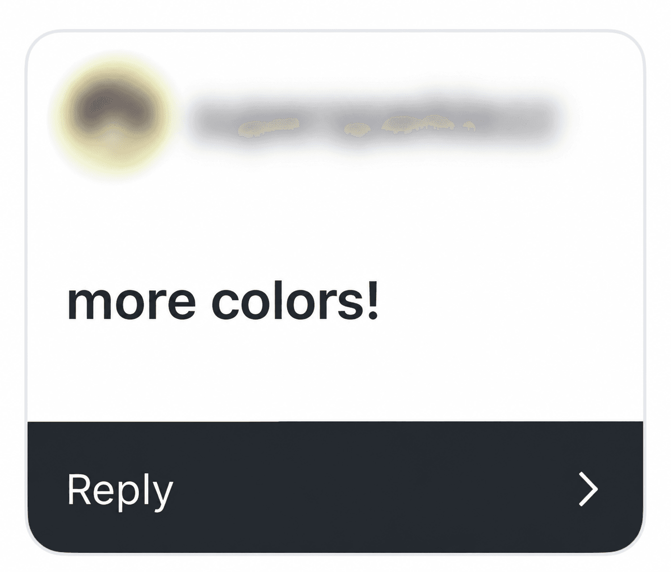 A response asking for more colours.